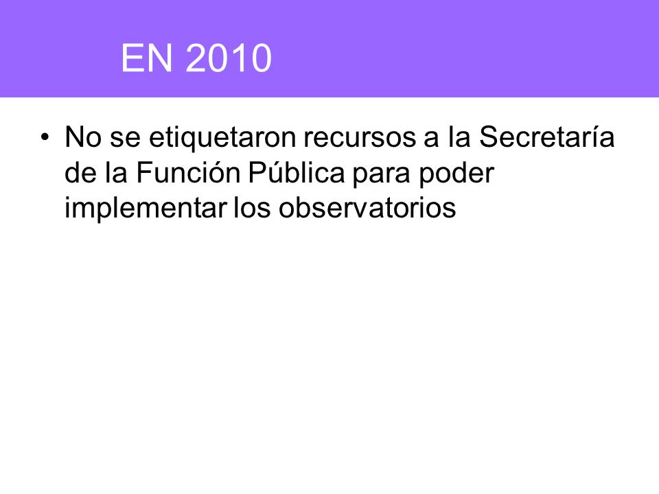 EN 2010 No se etiquetaron recursos a la Secretaría de la Función Pública para poder implementar los observatorios