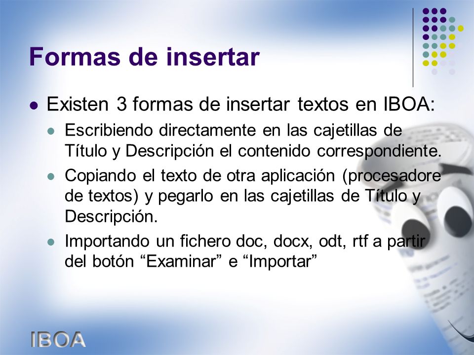 Formas de insertar Existen 3 formas de insertar textos en IBOA: Escribiendo directamente en las cajetillas de Título y Descripción el contenido correspondiente.