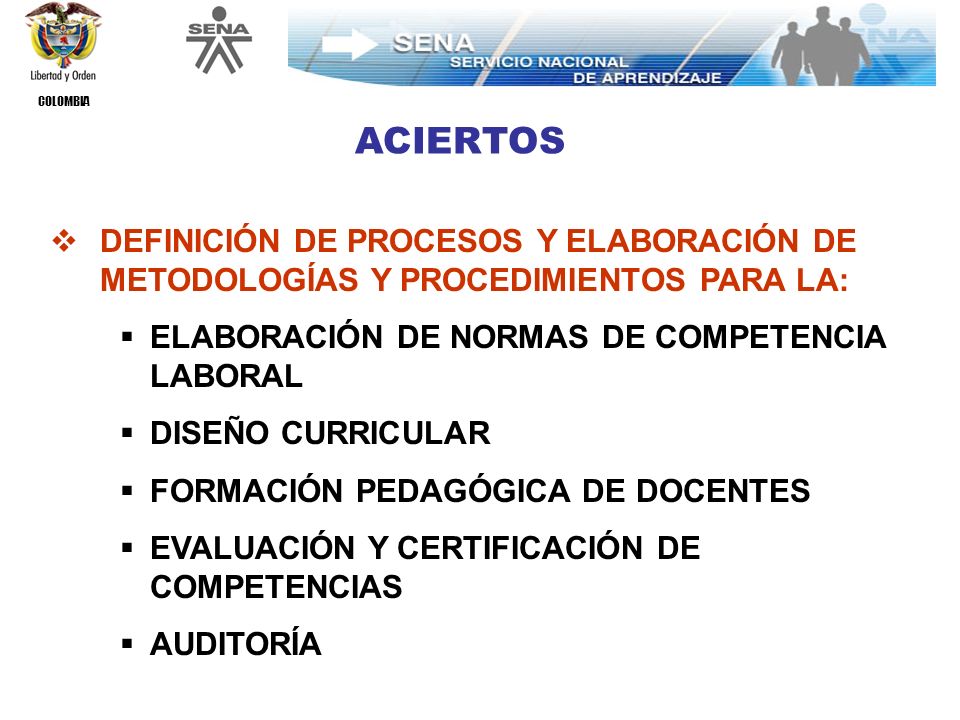 COLOMBIA ACIERTOS MAYOR CONCERTACION CON: SECTOR PRODUCTIVO TRABAJADORES SECTOR EDUCATIVO FORMAL Y NO FORMAL CENTROS DE INVESTIGACION (Visión mediano y largo plazo)