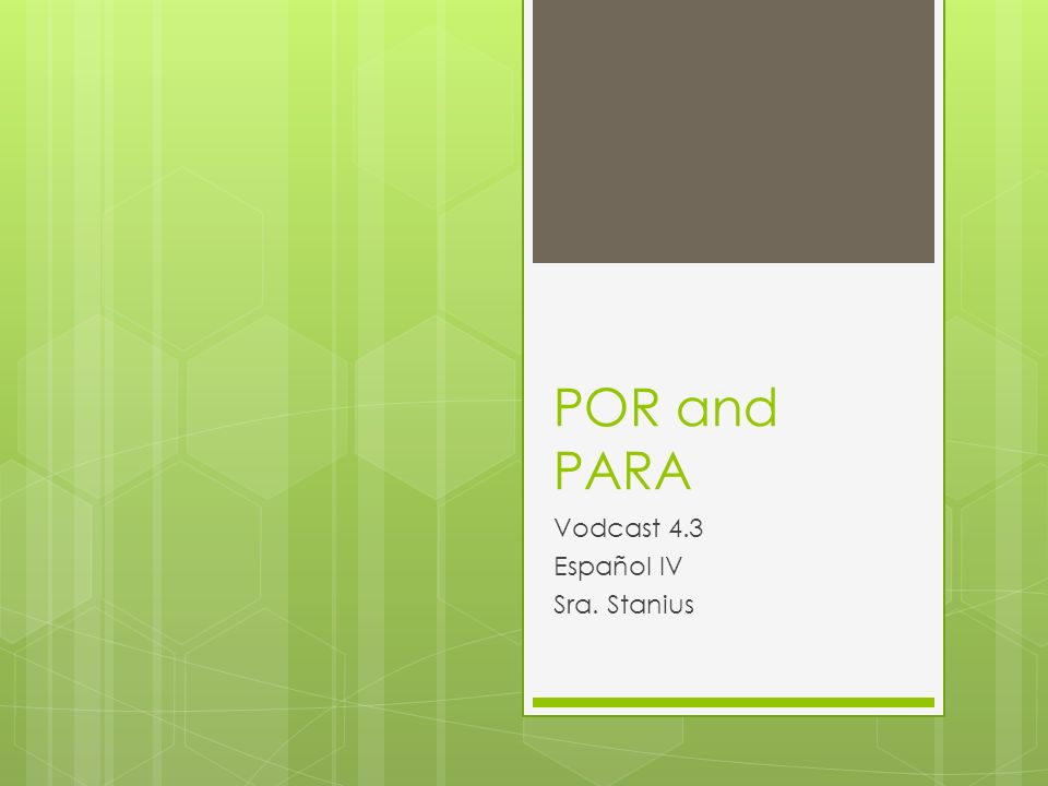 POR and PARA Vodcast 4.3 Español IV Sra. Stanius