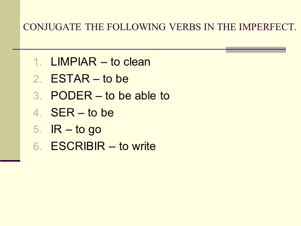 CONJUGATE THE FOLLOWING VERBS IN THE IMPERFECT. 1.