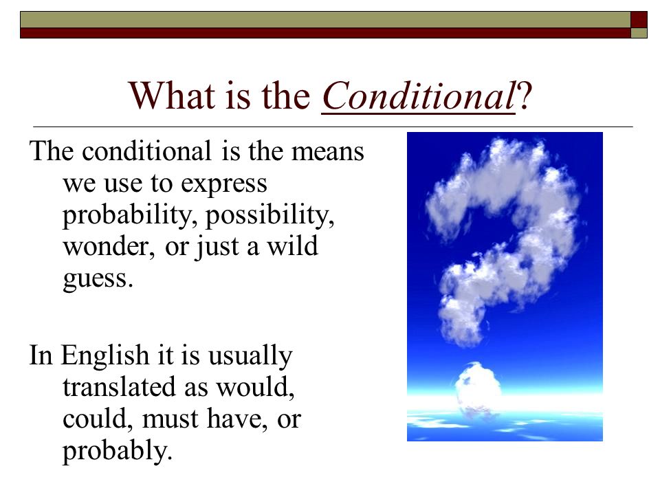 What is the Conditional.