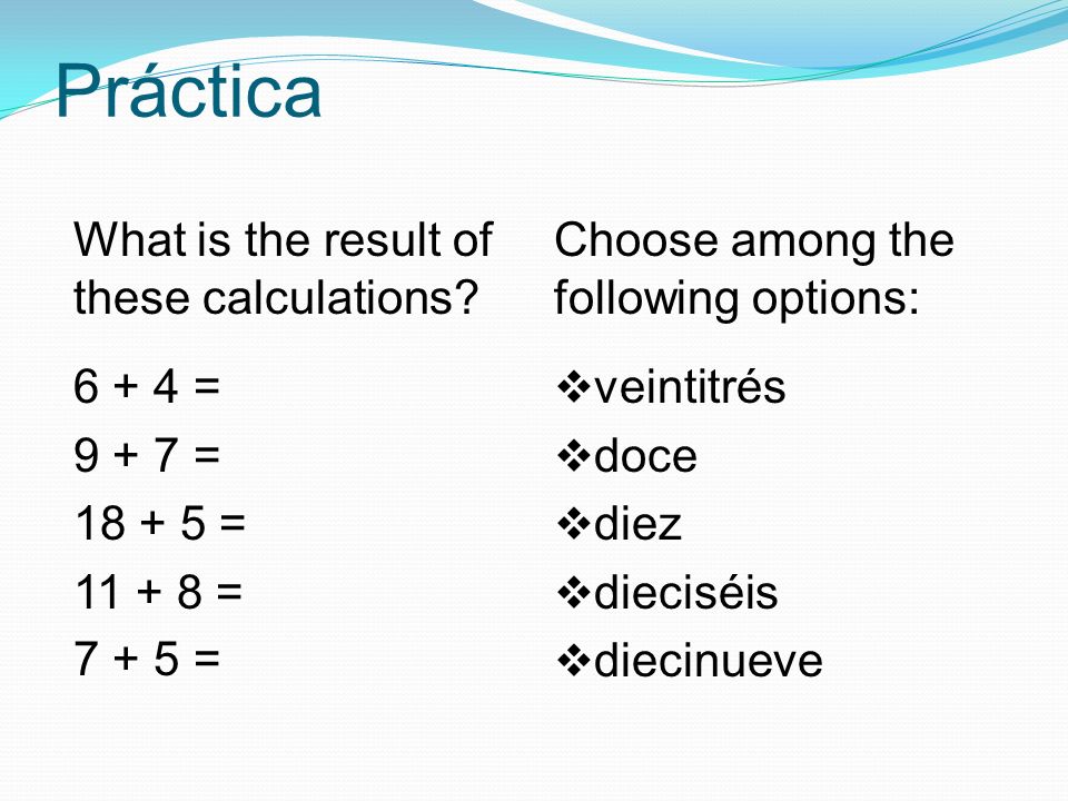 Práctica What is the result of these calculations.