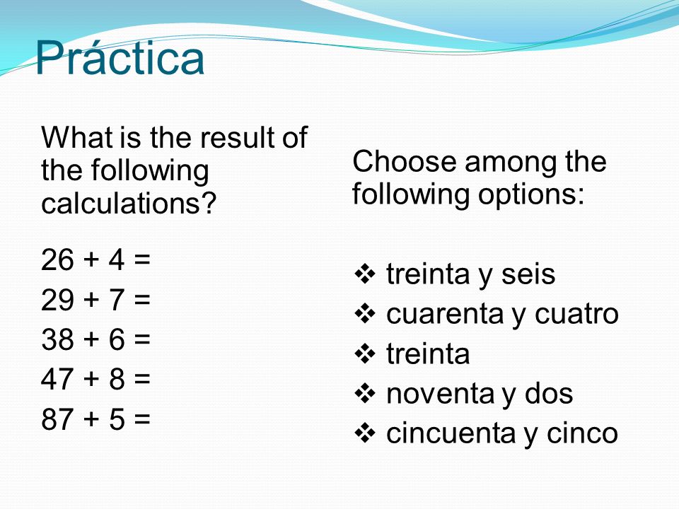 Práctica What is the result of the following calculations.