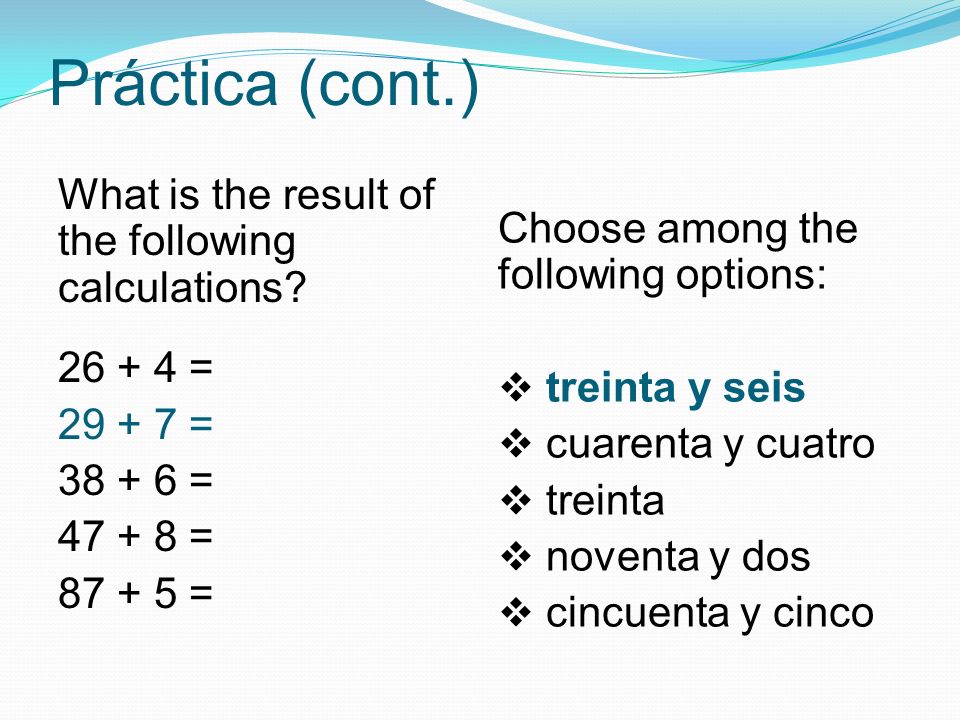 Práctica (cont.) What is the result of the following calculations.