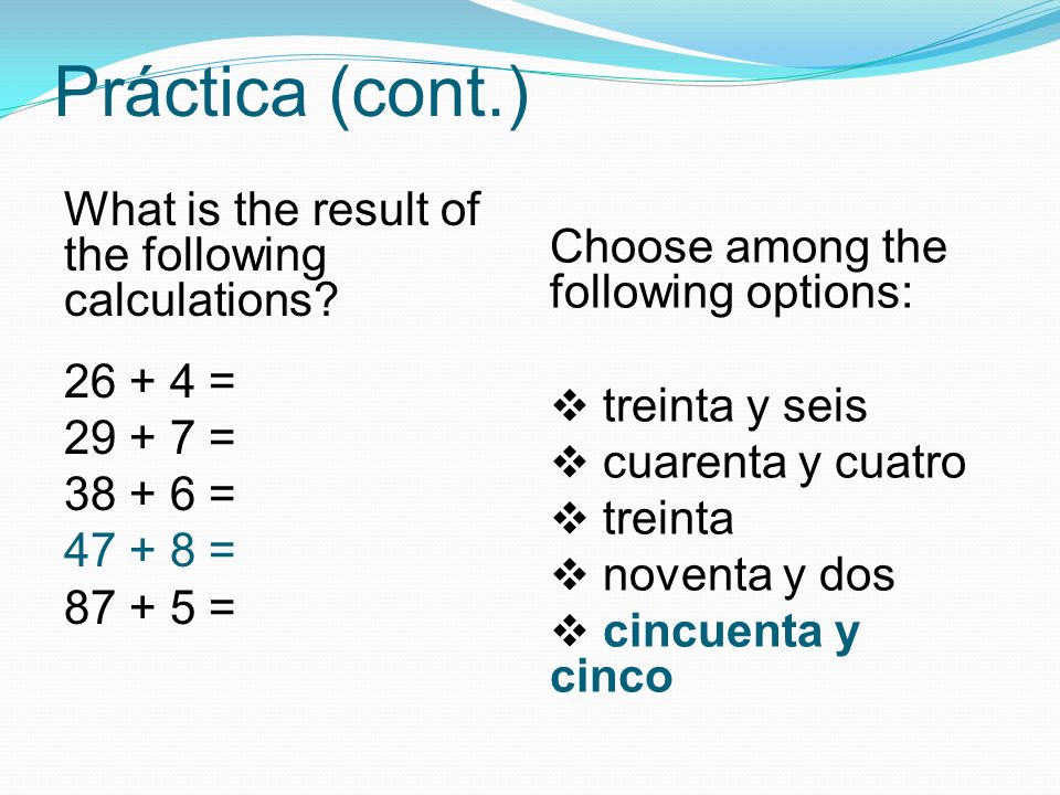 Práctica (cont.) What is the result of the following calculations.