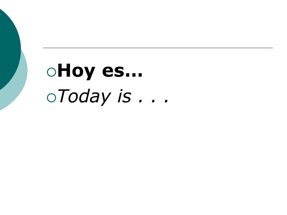 Hoy es… Today is...