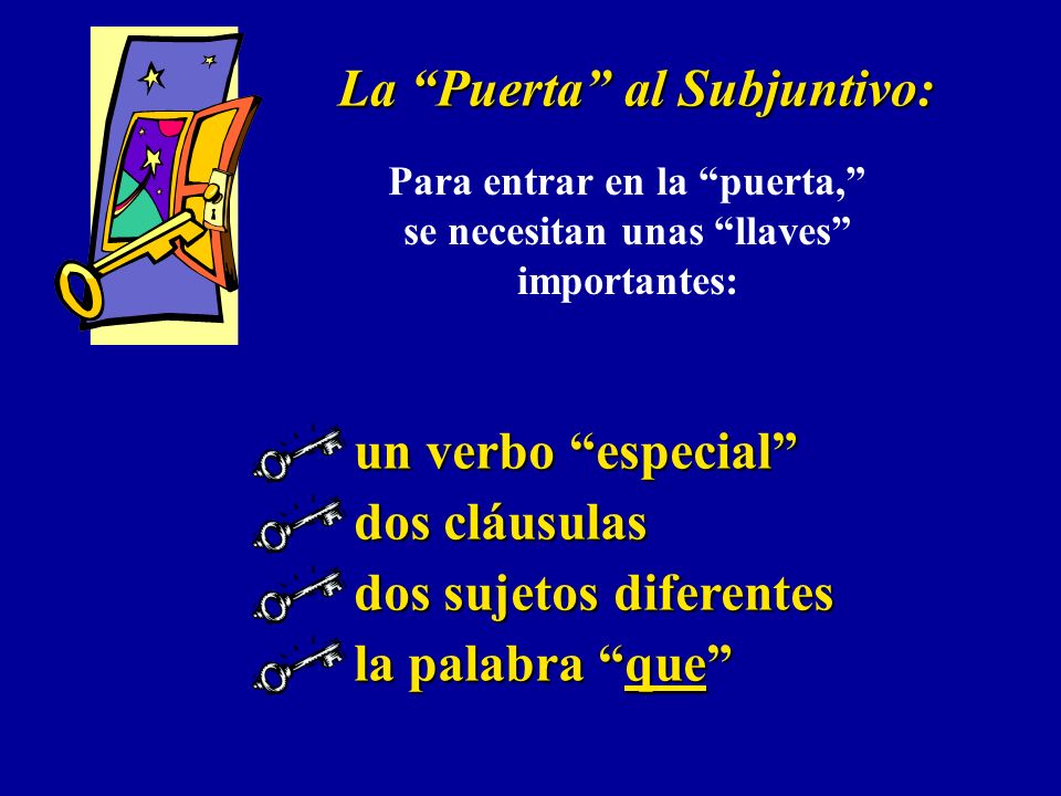 The Subjunctive does not just happen, it is caused: The cause for the subjunctive is in the principal clause (the first subject and the first verb) The subjunctive is in the subordinate clause (the second subject and the second verb).