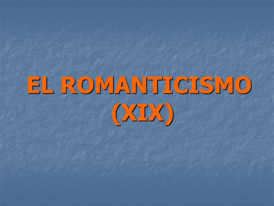 EL ROMANTICISMO (XIX)