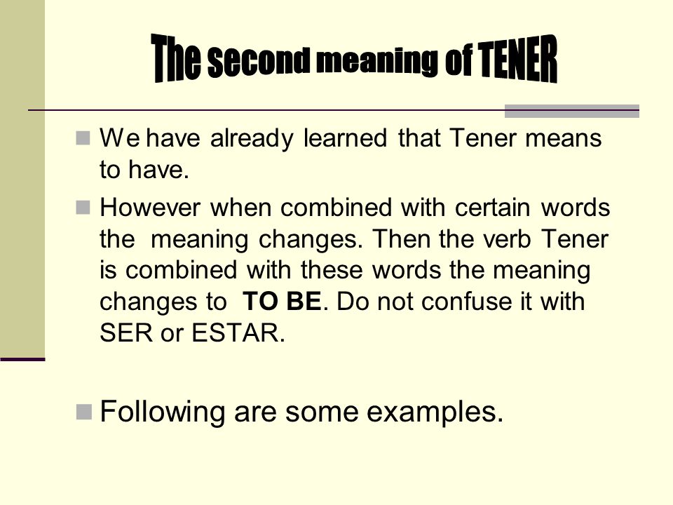 We have already learned that Tener means to have.
