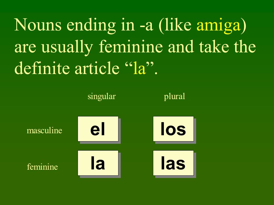 Nouns ending in -a (like amiga) are usually feminine and take the definite article la.