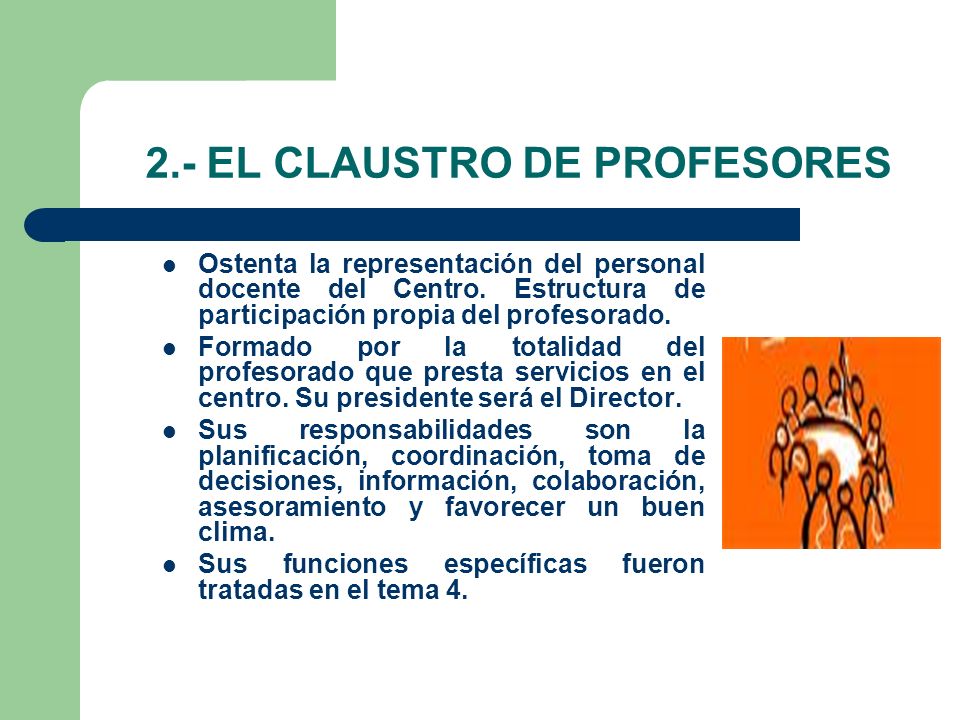 2.- EL CLAUSTRO DE PROFESORES Ostenta la representación del personal docente del Centro.