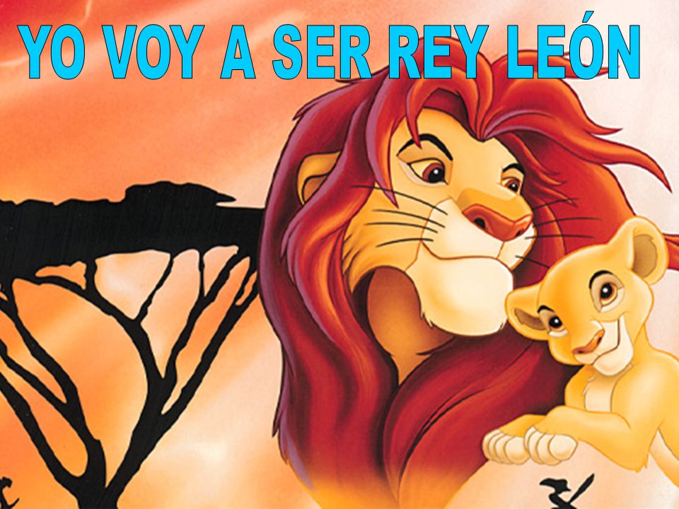 YO VOY A SER EL REY LEON yo voy a ser el rey leon:
