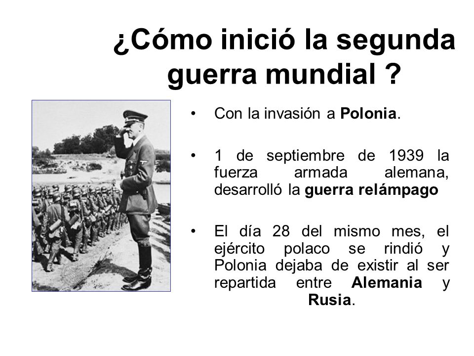 ¿Cómo inició la segunda guerra mundial . Con la invasión a Polonia.
