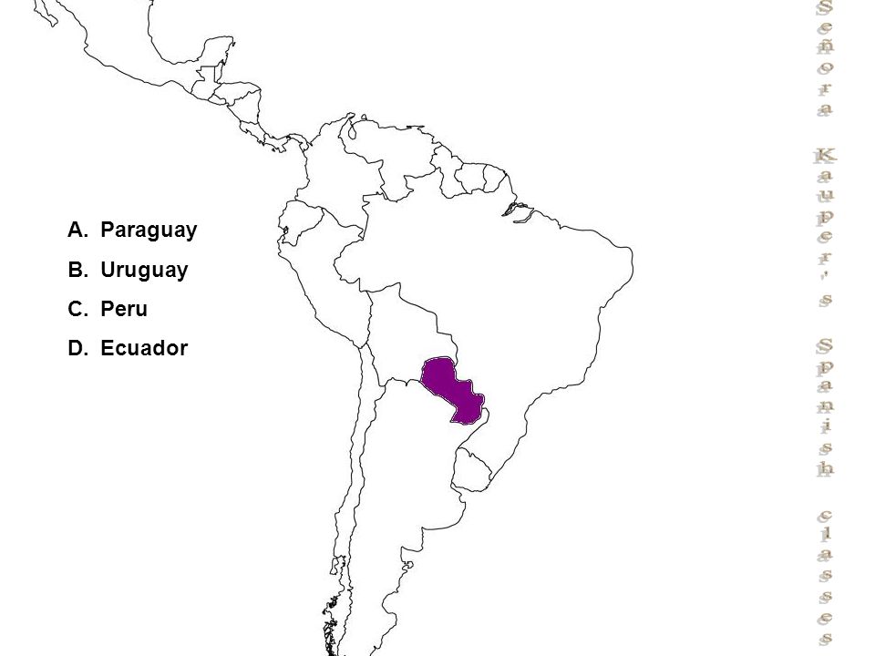 Señora Kauper s Spanish classes A.Paraguay B.Uruguay C.Peru D.Ecuador