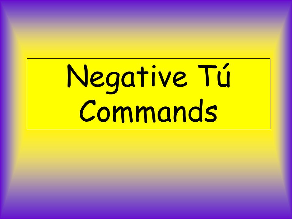 Negative Tú Commands