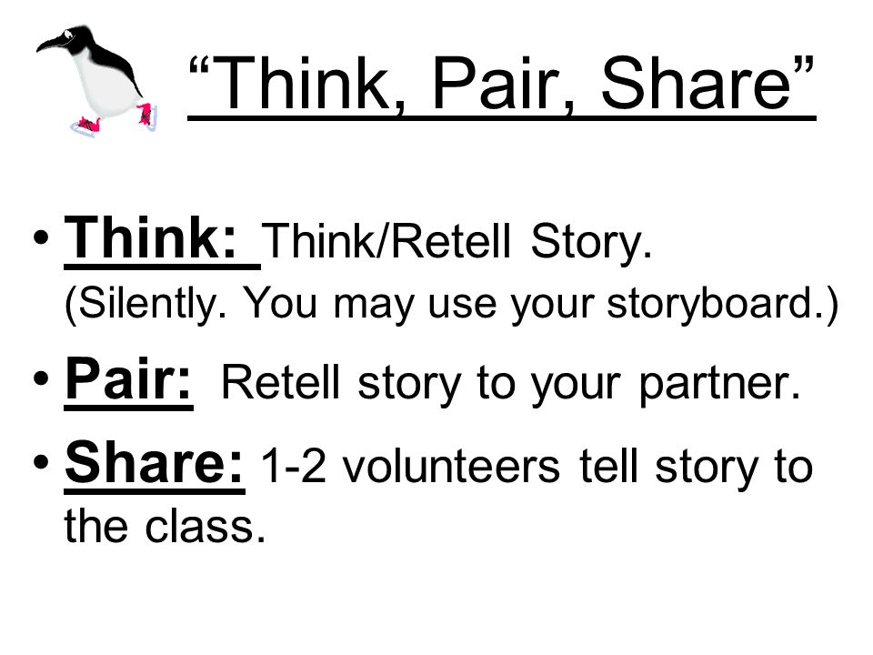 Think, Pair, Share Think: Think/Retell Story. (Silently.