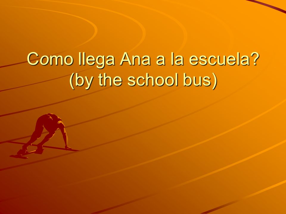 Como llega Ana a la escuela (by the school bus)