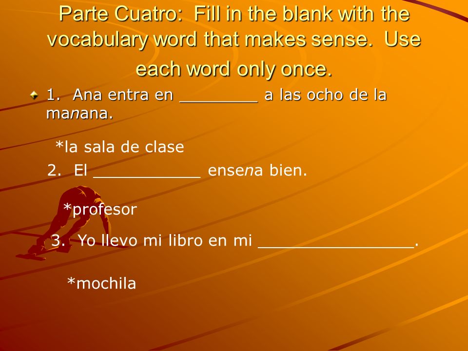 Parte Cuatro: Fill in the blank with the vocabulary word that makes sense.