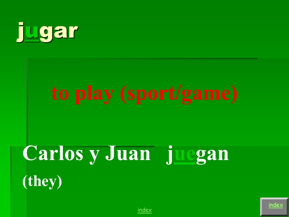 jugar to play (sport/game) Juan juega index