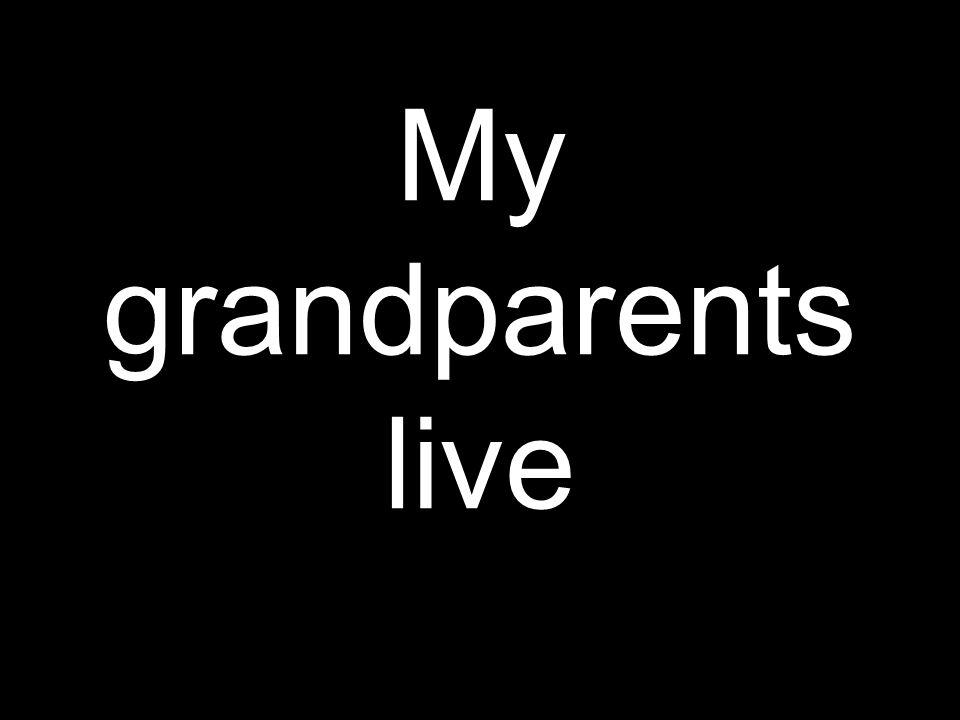 My grandparents live