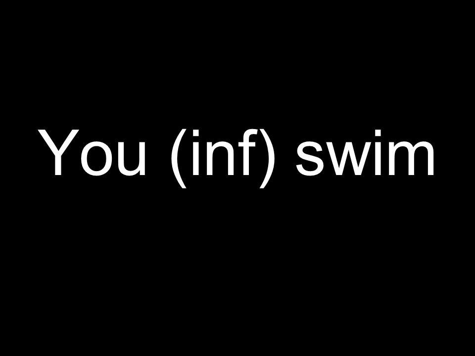 You (inf) swim