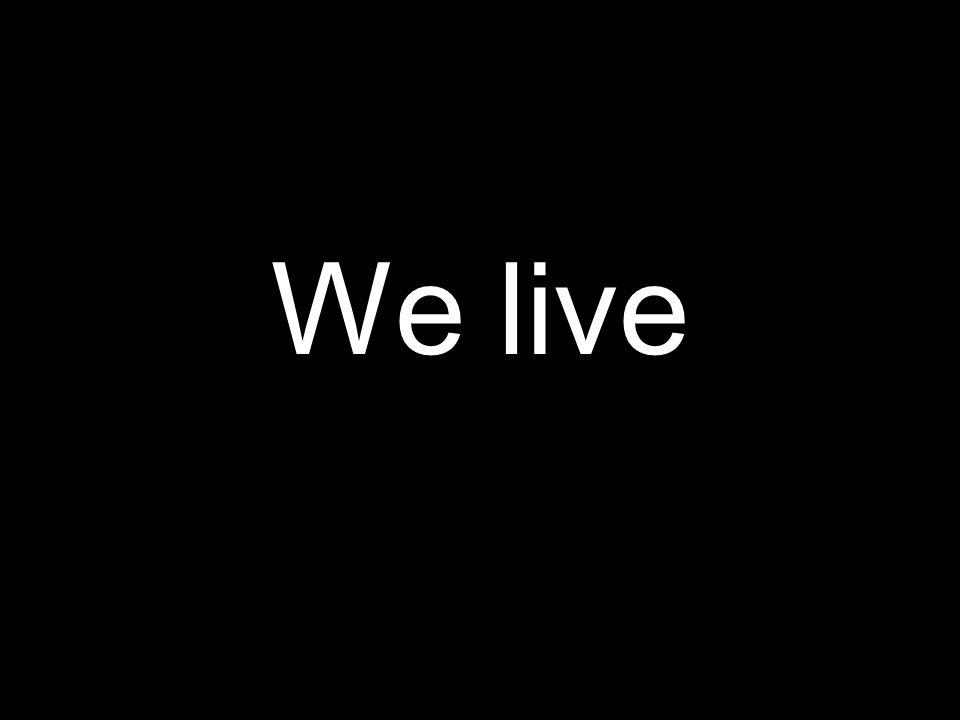 We live