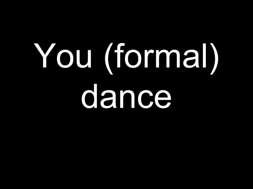 You (formal) dance
