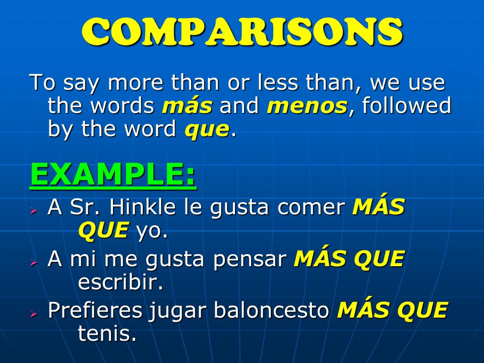 To express the value of two things, we use these 3 words: MORE THAN = MÁS QUE LESS THAN = MENOS QUE AS MUCH AS = TANTO COMOCOMPARISONS