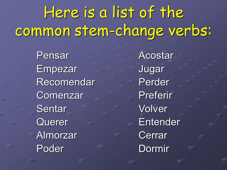 But señor, how do we know which verbs stem change