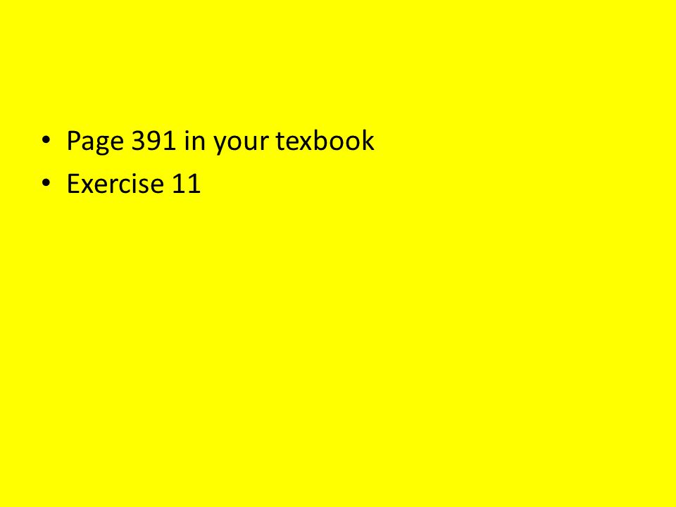 Page 391 in your texbook Exercise 11
