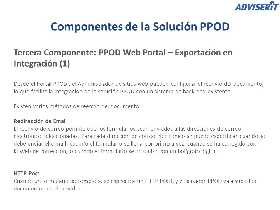 Tercera Componente: PPOD Web Portal – Exportación en Integración (1) Desde el Portal PPOD, el Administrador de sitios web pueden configurar el reenvío del documento, lo que facilita la integración de la solución PPOD con un sistema de back-end existente.