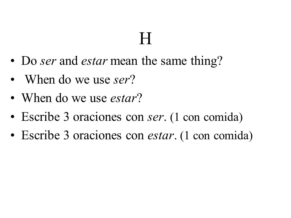 H Do ser and estar mean the same thing. When do we use ser.