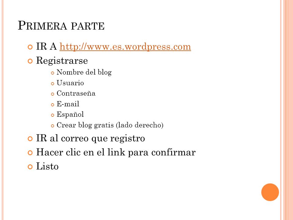 P RIMERA PARTE IR A   Registrarse Nombre del blog Usuario Contraseña  Español Crear blog gratis (lado derecho) IR al correo que registro Hacer clic en el link para confirmar Listo
