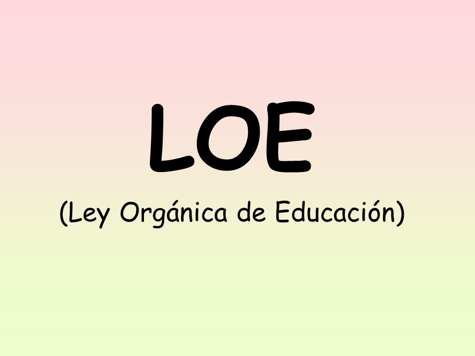 LOE (Ley Orgánica de Educación)