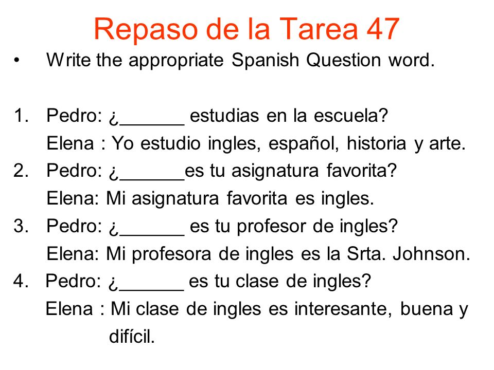 Repaso de la Tarea 47 Write the appropriate Spanish Question word.