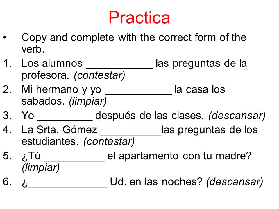 Practica Copy and complete with the correct form of the verb.
