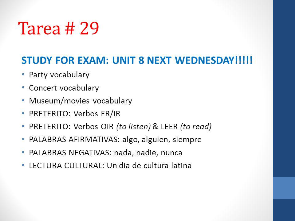 Tarea # 29 STUDY FOR EXAM: UNIT 8 NEXT WEDNESDAY!!!!.