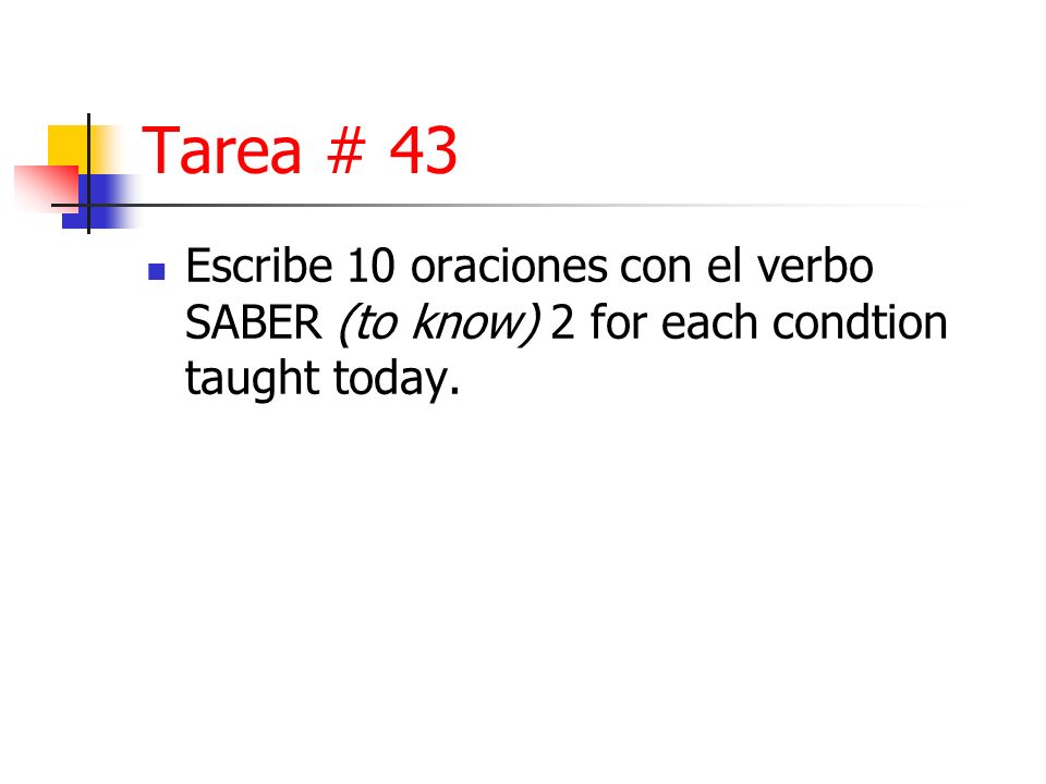 Tarea # 43 Escribe 10 oraciones con el verbo SABER (to know) 2 for each condtion taught today.