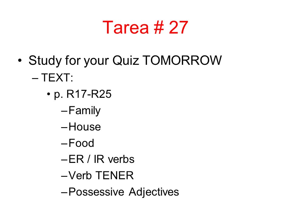 Tarea # 27 Study for your Quiz TOMORROW –TEXT: p.