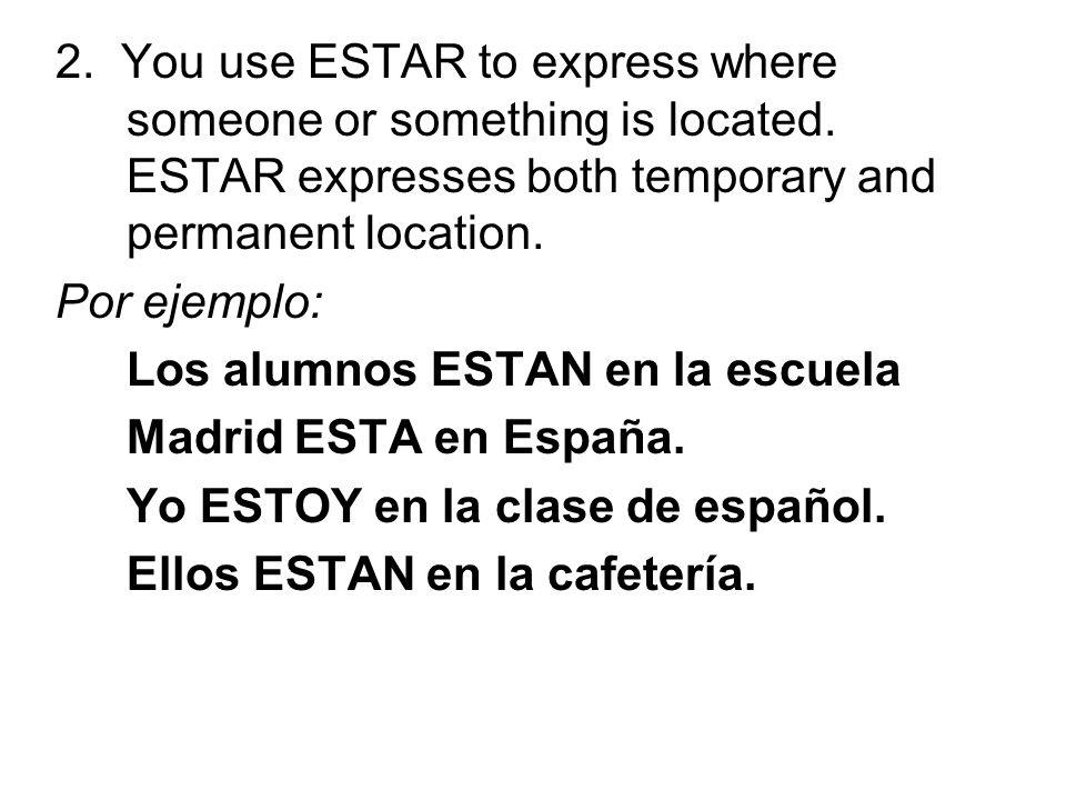 2. You use ESTAR to express where someone or something is located.