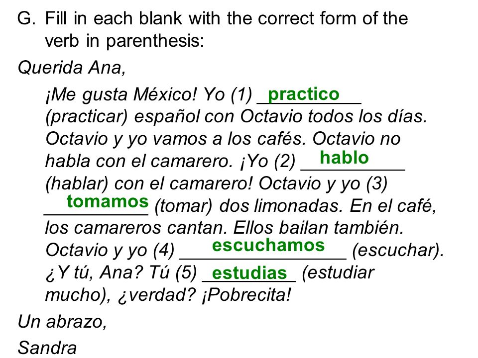 G.Fill in each blank with the correct form of the verb in parenthesis: Querida Ana, ¡Me gusta México.