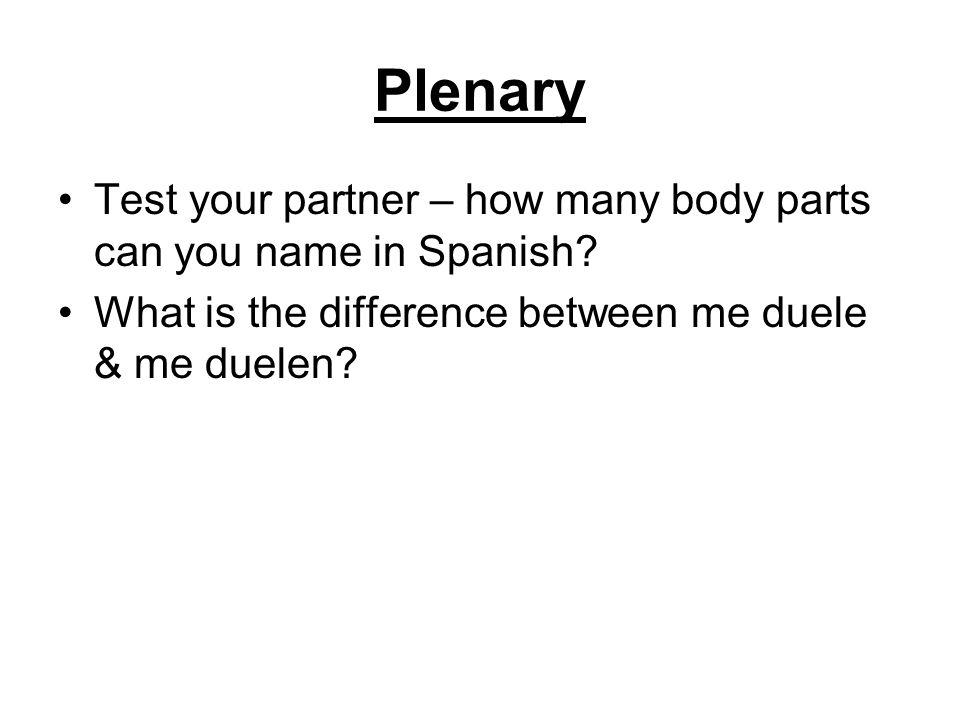 Plenary Test your partner – how many body parts can you name in Spanish.