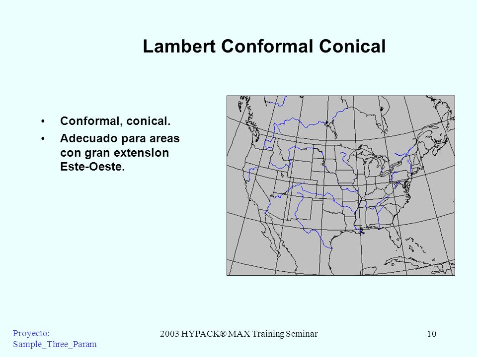 2003 HYPACK® MAX Training Seminar10 Proyecto: Sample_Three_Param Lambert Conformal Conical Conformal, conical.