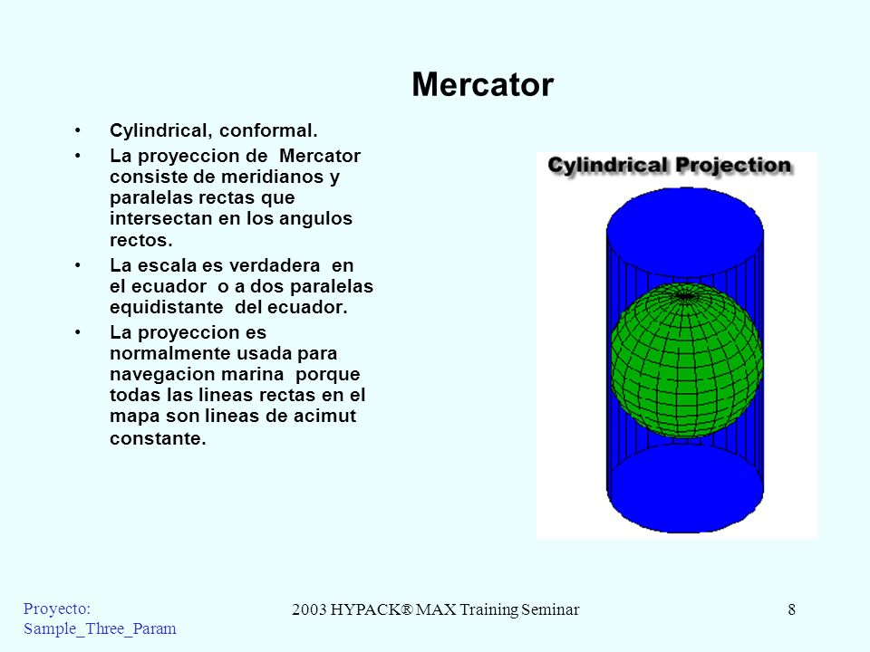 2003 HYPACK® MAX Training Seminar8 Proyecto: Sample_Three_Param Mercator Cylindrical, conformal.