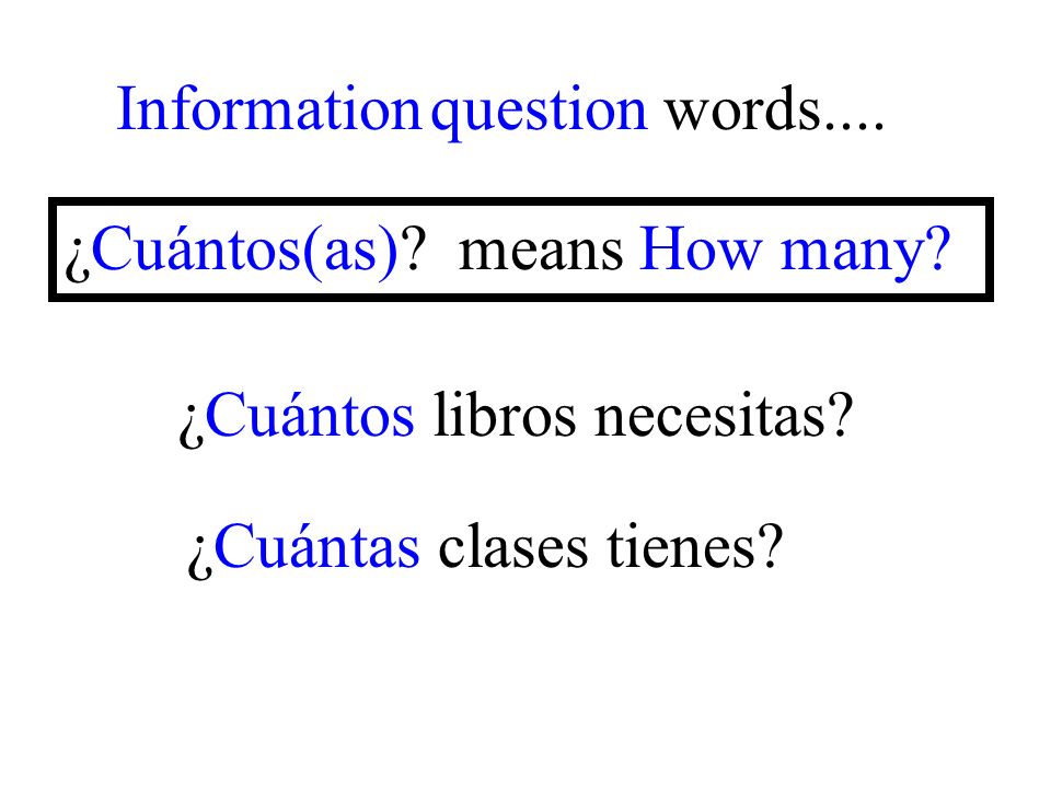¿Cuántas clases tienes. Information question words....