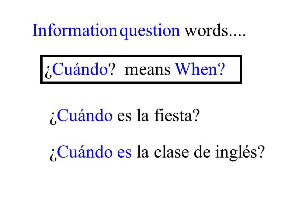 ¿Cuándo es la clase de inglés. Information question words....