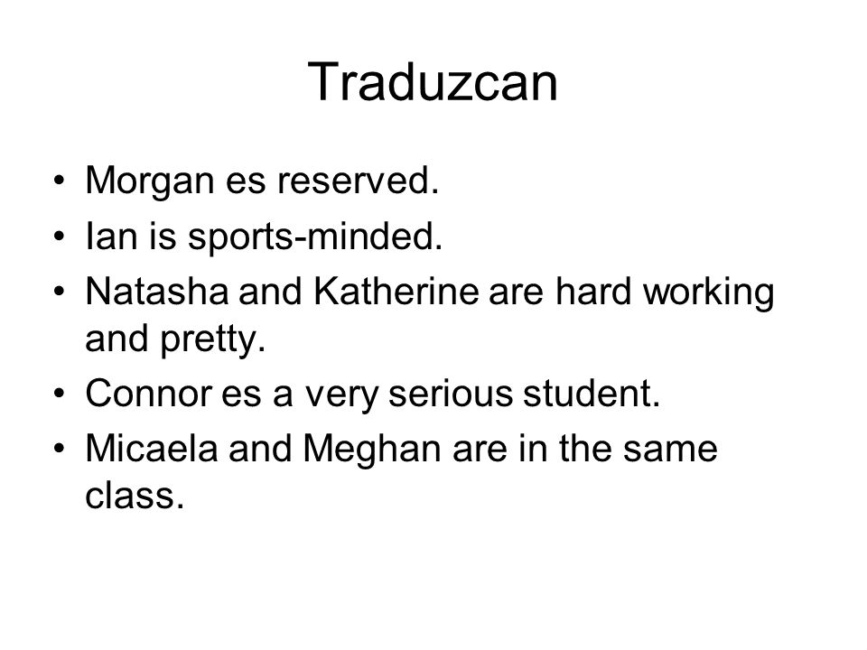 Traduzcan Morgan es reserved. Ian is sports-minded.