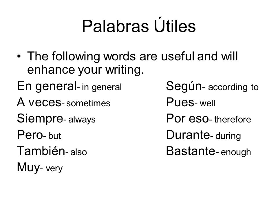 Palabras Útiles The following words are useful and will enhance your writing.