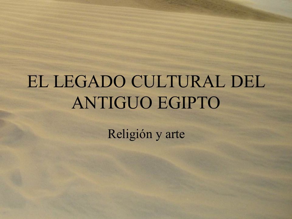 EL LEGADO CULTURA DE EGIPTO el legado cultura de egipto: